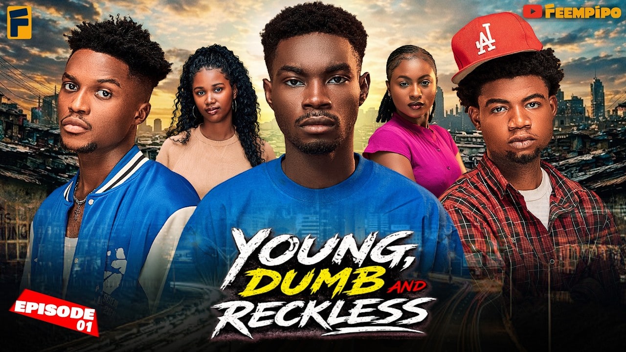 YOUNG, DUMB AND RECKLESS (Episode 1) (Nigerian drama series)
